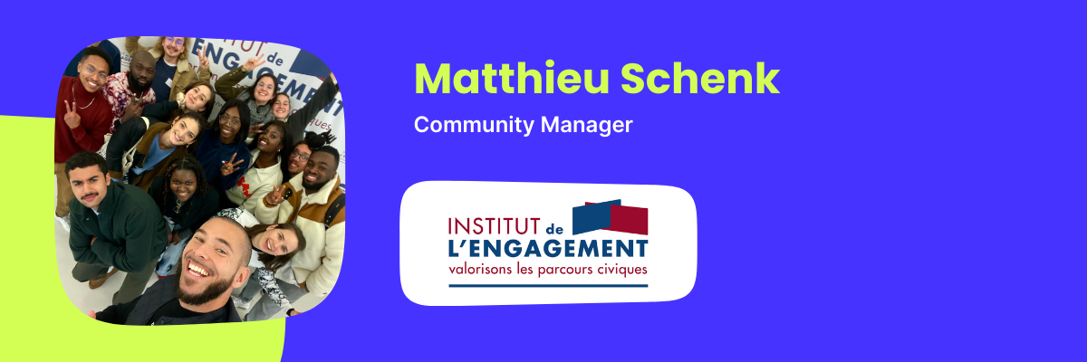 Matthieu Schenk, Community Manager, Institut de l'Engagement 